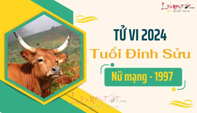 Tử vi Đinh Sửu 1997 nữ mạng 2024 tổng quan vận hạn