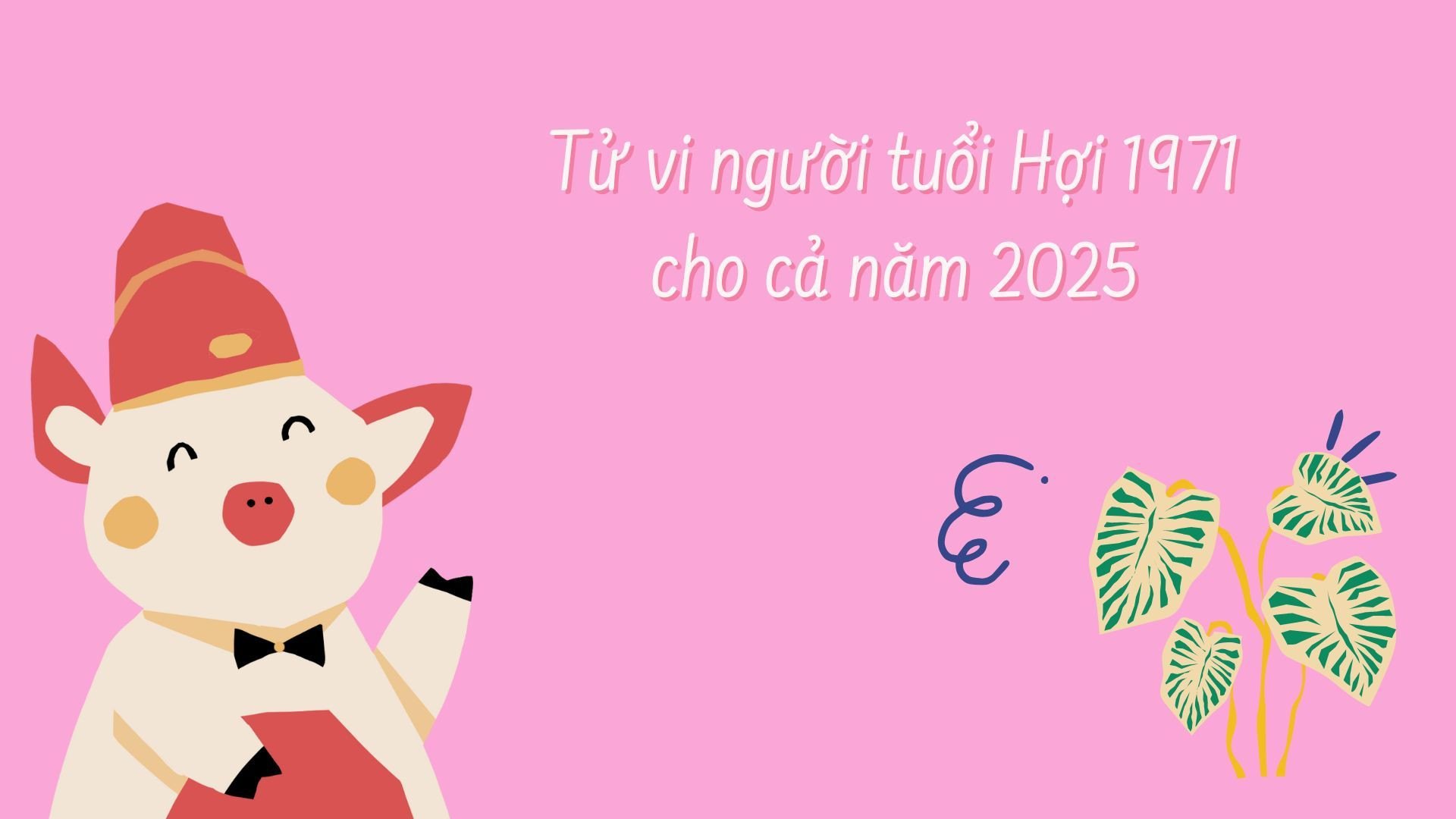 Tử vi hàng ngày tuổi Hợi, phân tích chi tiết vận mệnh người sinh năm 1971.