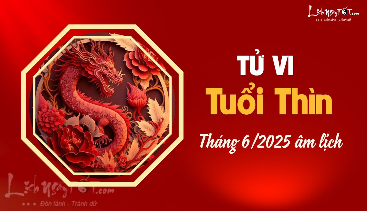 Tử vi tháng 6 âm lịch tuổi Thìn