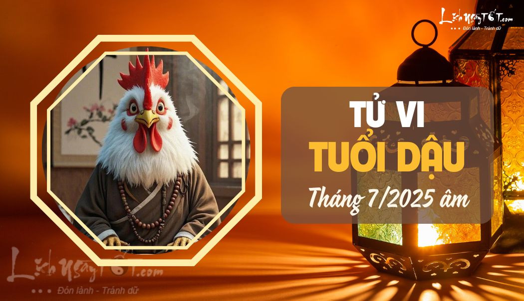 Tử vi tháng 7 2025 tuổi Dậu