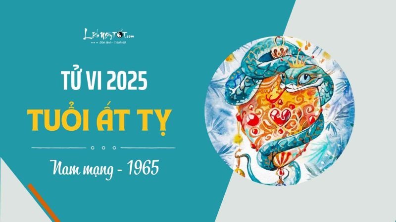 tử vi tuổi ất tỵ 1965 nam mạng năm 2025