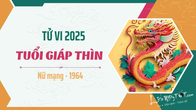 Tử vi tuổi Giáp Thìn 2025 nữ mạng 1964 chi tiết