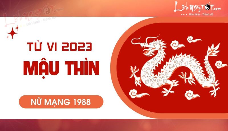 Tử vi tuổi Mậu Thìn 1988 nữ mạng 2023 tổng quan