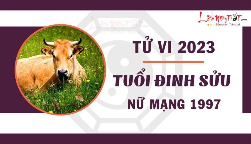 Tử vi tuổi Sửu 1997 năm 2023 nữ mạng