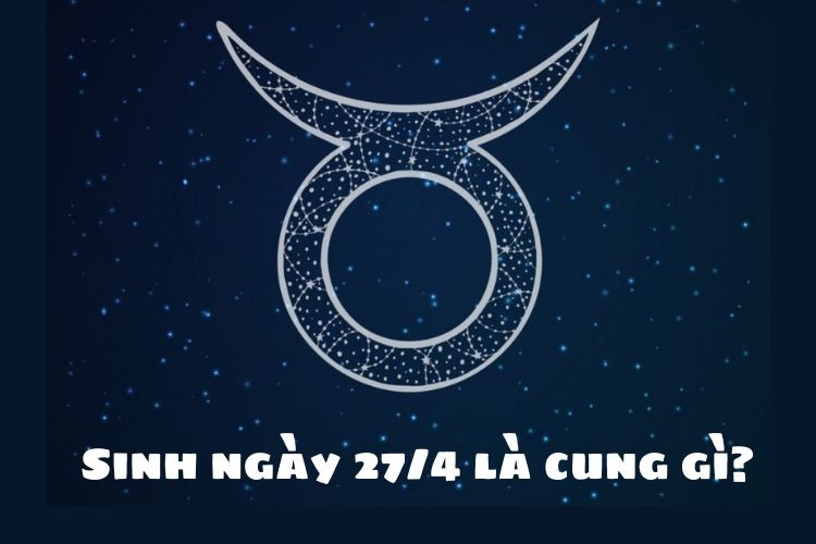 Vòng tròn cung hoàng đạo Kim Ngưu 27/4