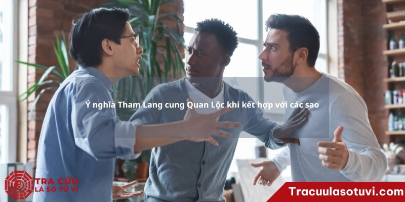 Ý nghĩa sao Tham Lang cung Quan Lộc trong tử vi khi kết hợp các sao khác