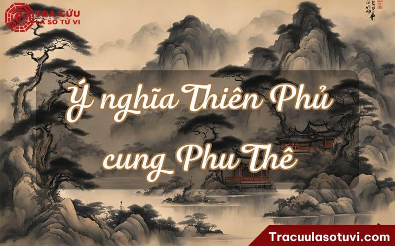 Ý nghĩa Thiên Phủ cung Phu Thê bình hòa